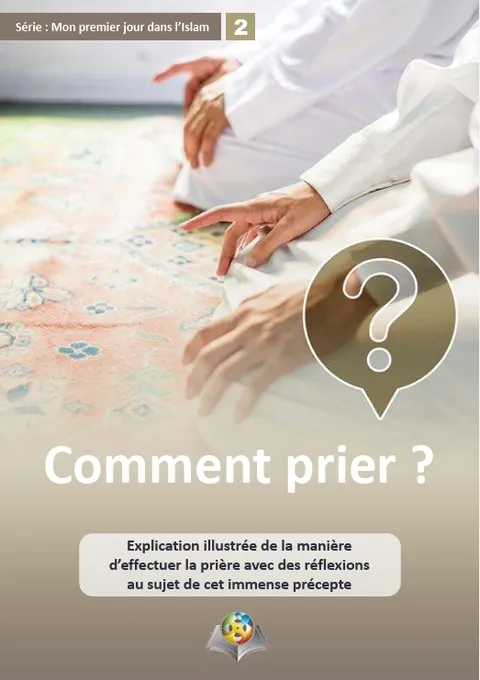 Comment prier ? Explication illustrée de la manière d’effectuer la prière avec des réflexions au sujet de cet immense précepte