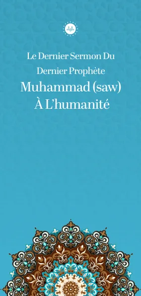Le Dernier Sermon Du  Dernier Prophète Muhammad (saw)   À L’humanité